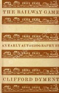 Book cover of The Railway Game - An Early Autobiography by DYMENT, Clifford 